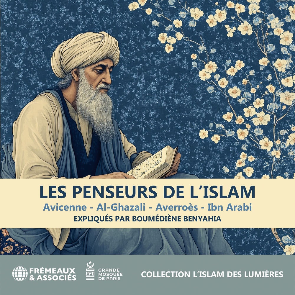 Les Penseurs de l'Islam - Avicenne, Al-Ghazali, Averroès, Ibn Arabi