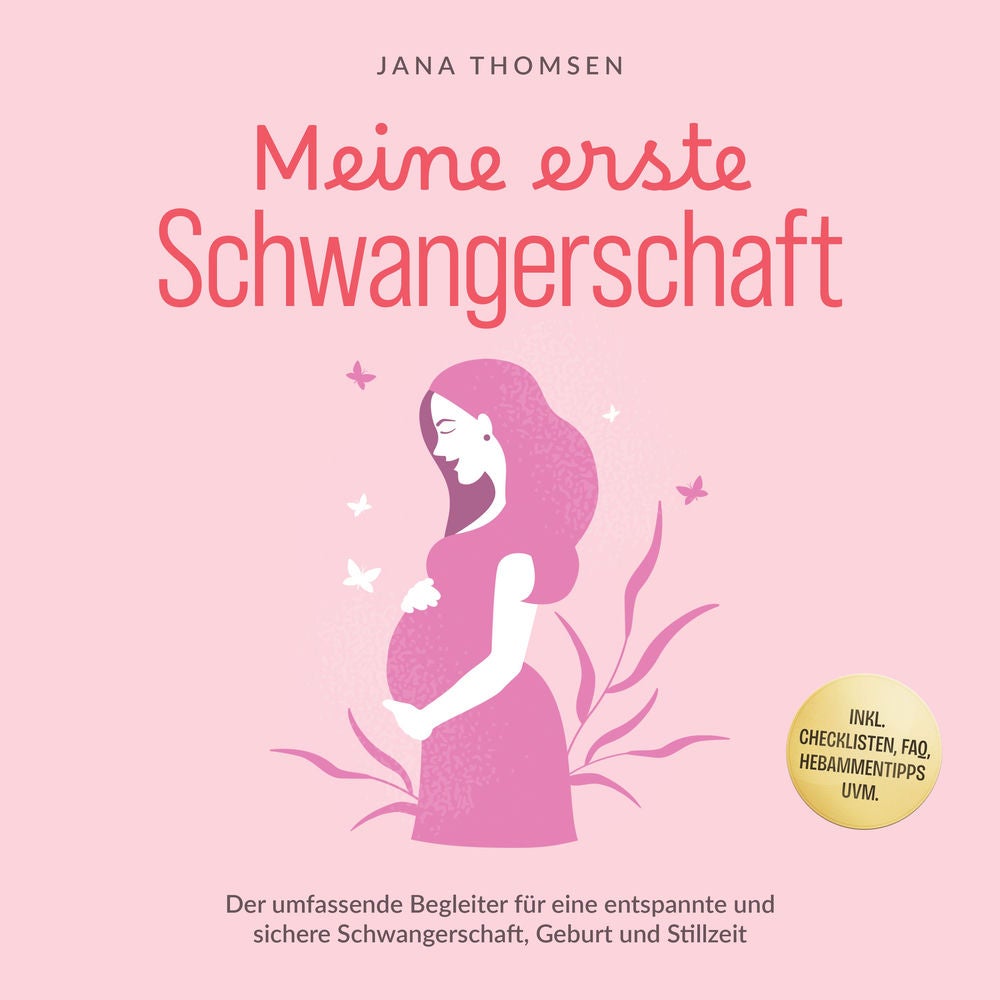 Meine erste Schwangerschaft: Der umfassende Begleiter für eine entspannte und sichere Schwangerschaft, Geburt und Stillzeit - inkl