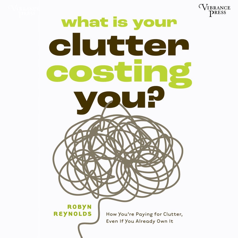 What Is Your Clutter Costing You? - How You're Paying for Clutter, Even If You Already Own It