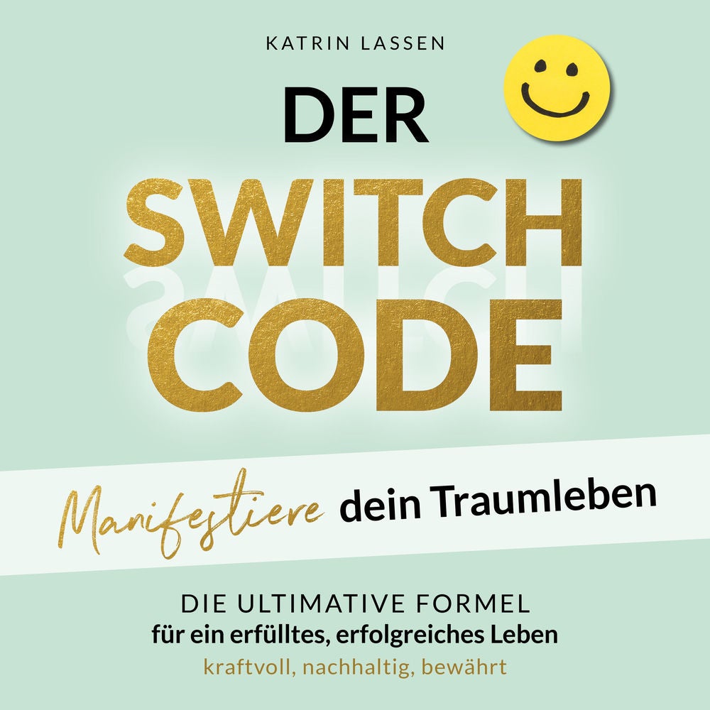 DER SWITCH CODE: Manifestiere dein Traumleben | Die ultimative Formel für ein erfülltes, erfolgreiches Leben - kraftvoll, nachhalt