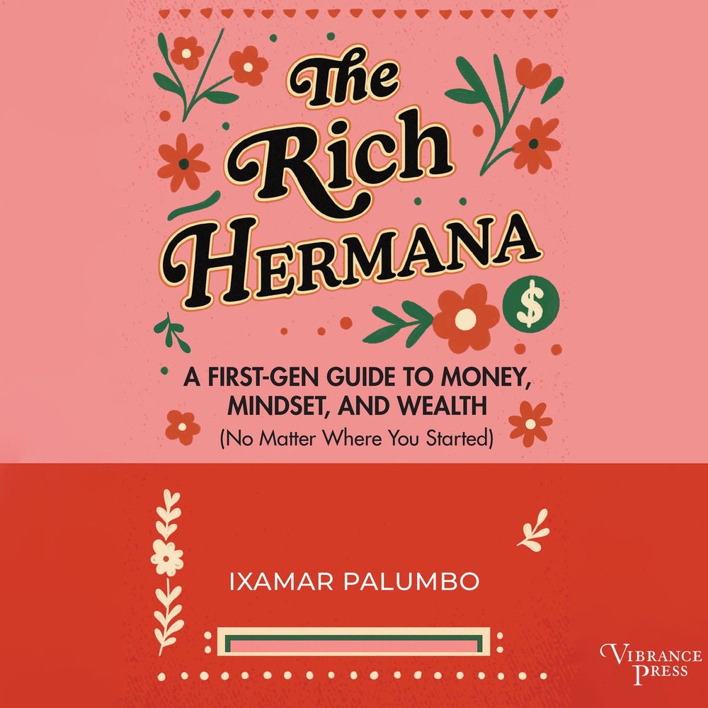 The Rich Hermana - A First-Gen Guide to Money, Mindset, and Wealth (No Matter Where You Started)