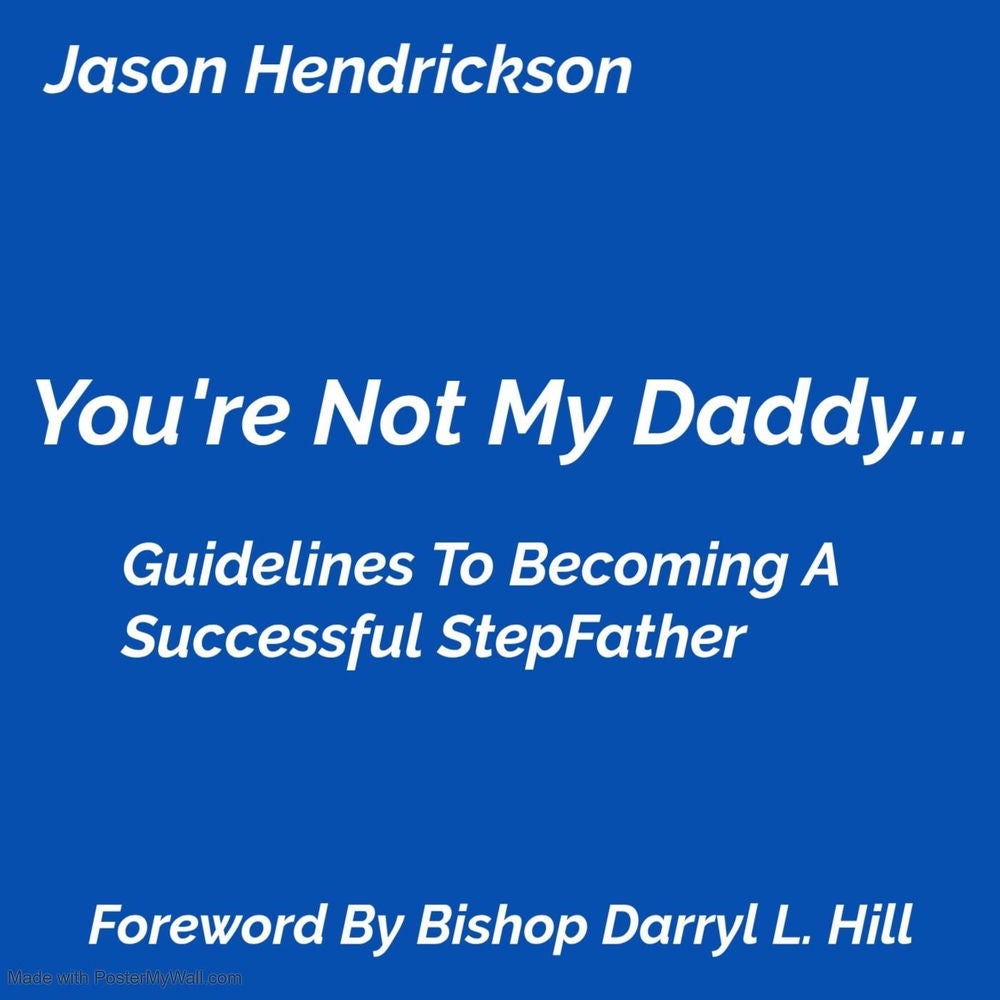 You're Not My Daddy: Guidelines to Becoming a Successful Stepfather
