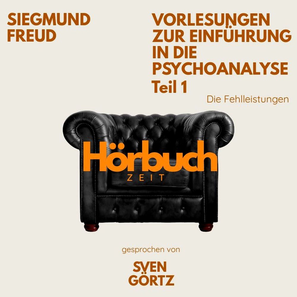 Vorlesungen zur Einführung in die Psychoanalyse. Teil 1: Die Fehlleistungen..