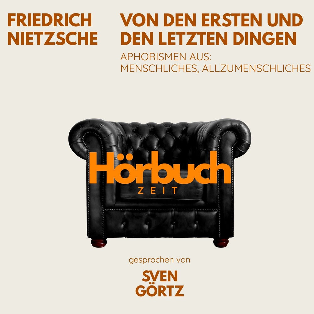 Von den ersten und letzten Dingen. Aphorismen aus: Menschliches, Allzumenschliches.