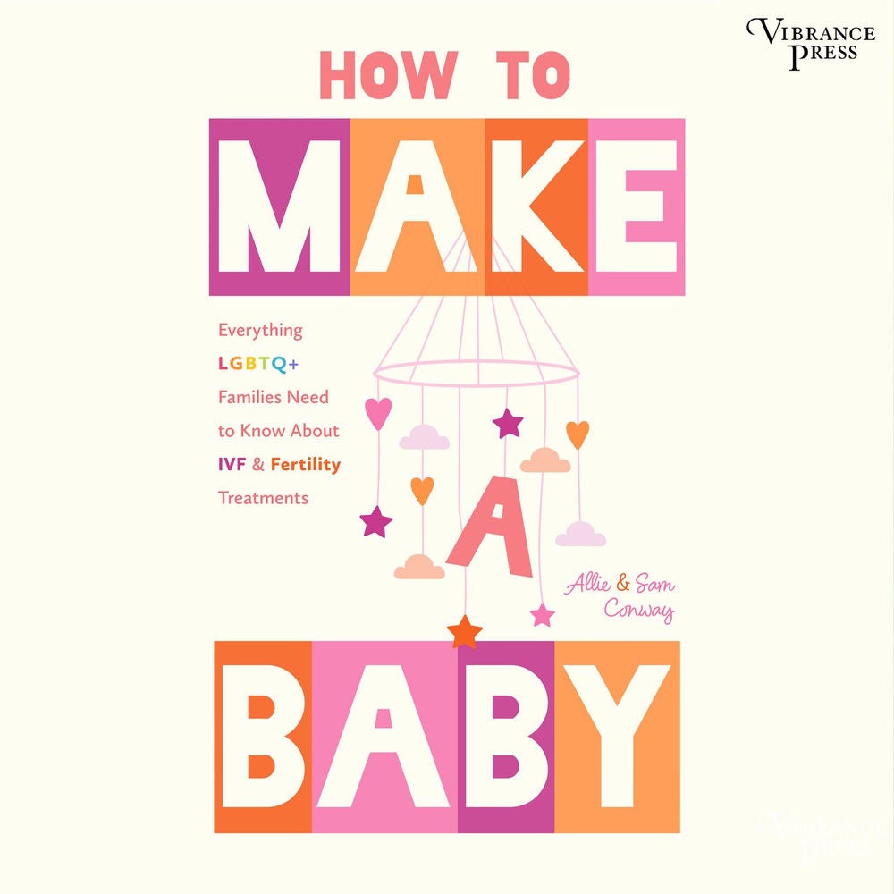 How to Make a Baby - Everything LGBTQ+ Families Need to Know about IVF & Fertility Treatments