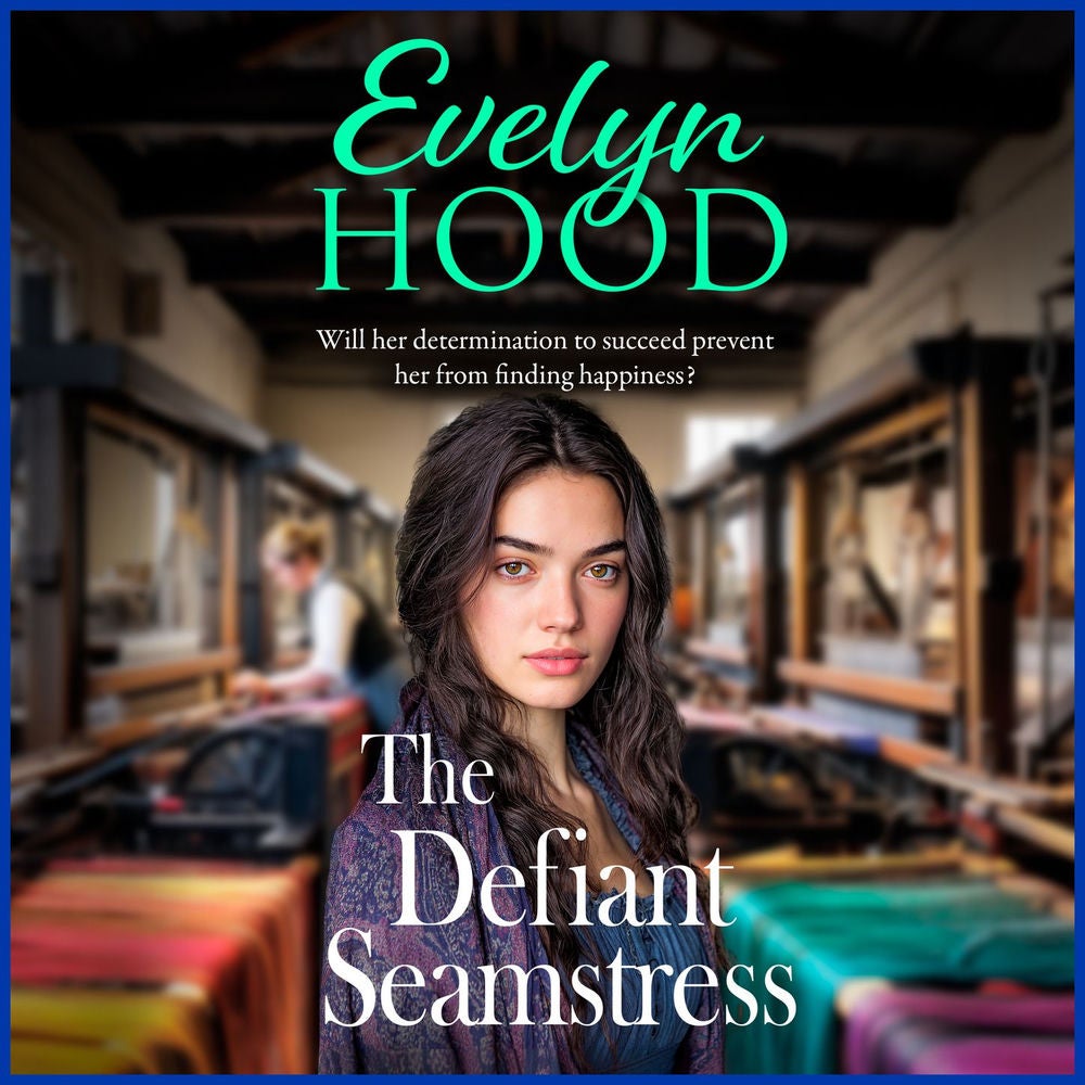 The Defiant Seamstress - A gritty, heartbreaking family saga from Sunday Times bestselling author Evelyn Hood