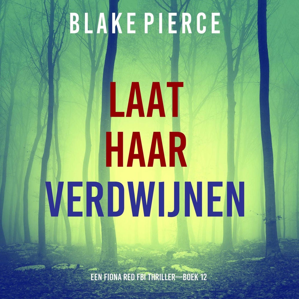 Laat Haar Verdwijnen (Een Fiona Red FBI Thriller—Boek 12)