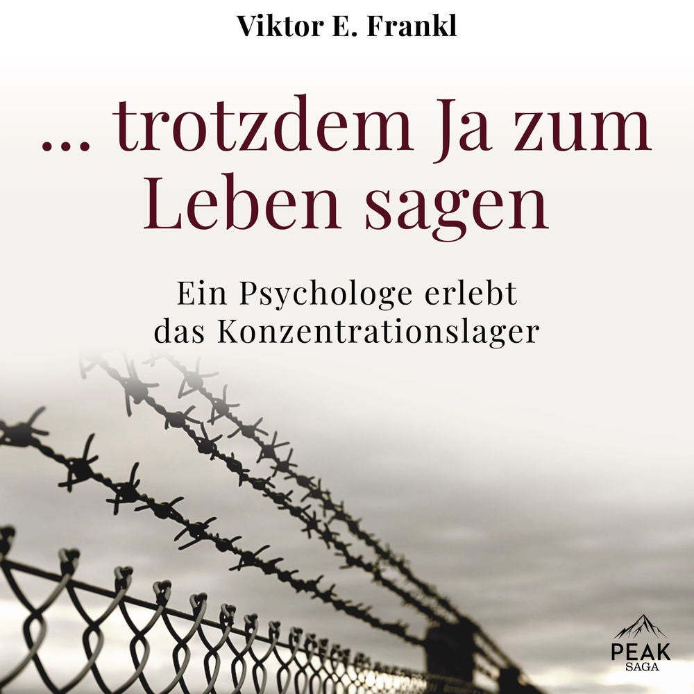 ... trotzdem Ja zum Leben sagen: Ein Psychologe erlebt das Konzentrationslager