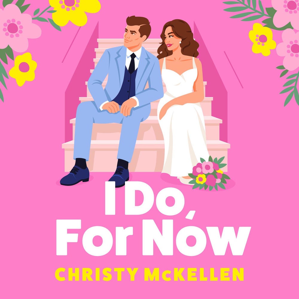 I Do, For Now - A steamy fake fiance rom-com from Christy McKellen for 2025