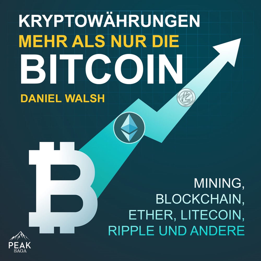 Kryptowährungen – Mehr als nur die Bitcoin: Mining, Ether, Litecoin, Ripple und andere