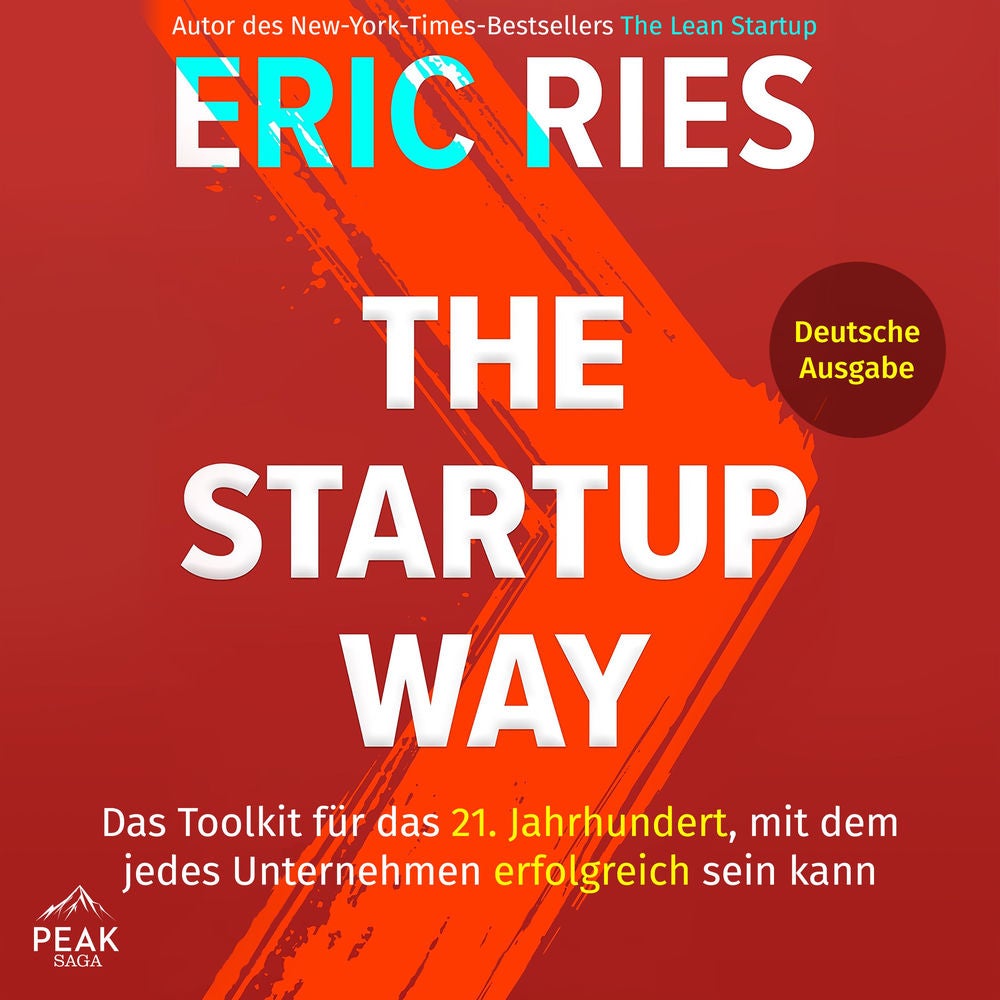 The Startup Way: Das Toolkit für das 21. Jahrhundert, mit dem jedes Unternehmen erfolgreich sein kan