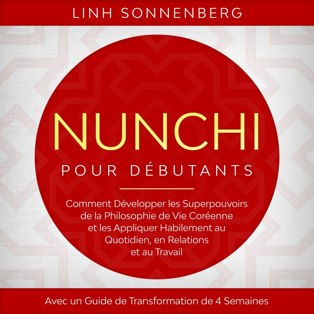 Nunchi pour Débutants : Comment Développer les Superpouvoirs de la Philosophie de Vie Coréenne et les Appliquer Habilement au Quot