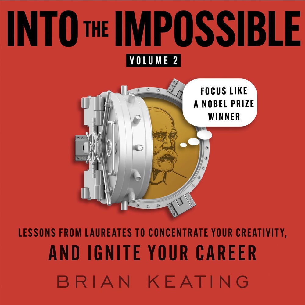 Focus Like a Nobel Prize Winner - Into the Impossible, Volume 2