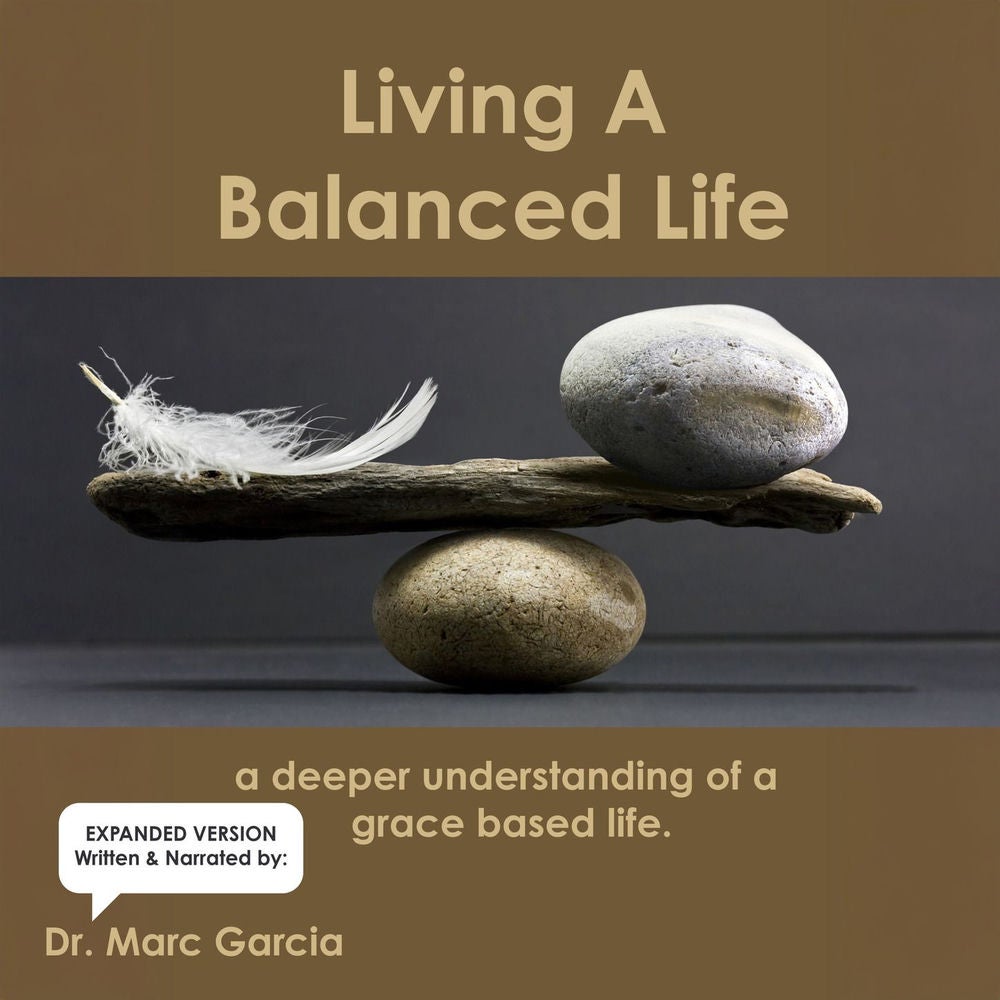 Living A Balanced Life - A Deeper Understanding of Grace-Based Living