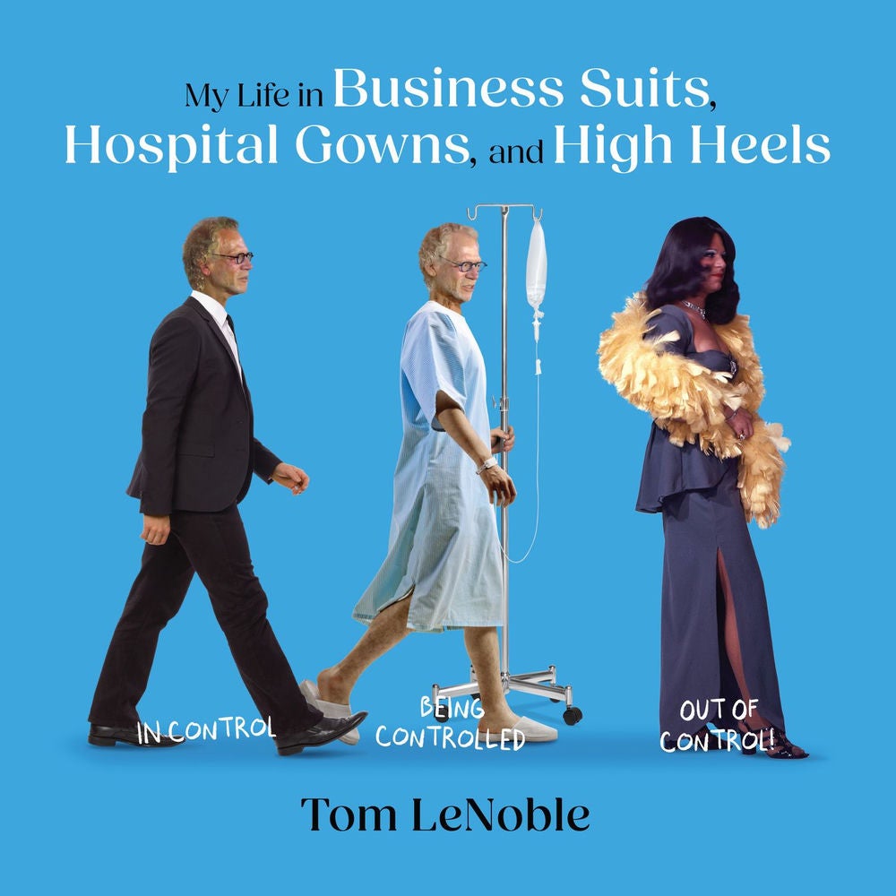 My Life in Business Suits, Hospital Gowns, and High Heels - In Control, Being Controlled, Out of Control!