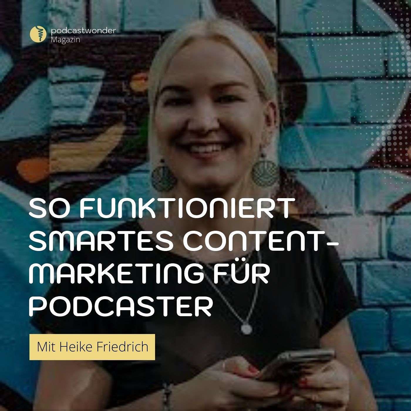 So funktioniert smartes Content-Marketing für Podcaster - Mit Heike Friedrich