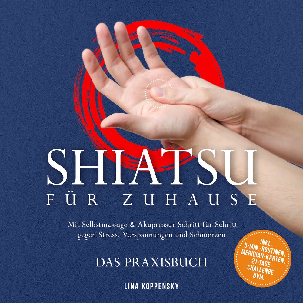 Shiatsu für zuhause – Das Praxisbuch: Mit Selbstmassage & Akupressur Schritt für Schritt gegen Stress, Verspannungen und Schmerzen