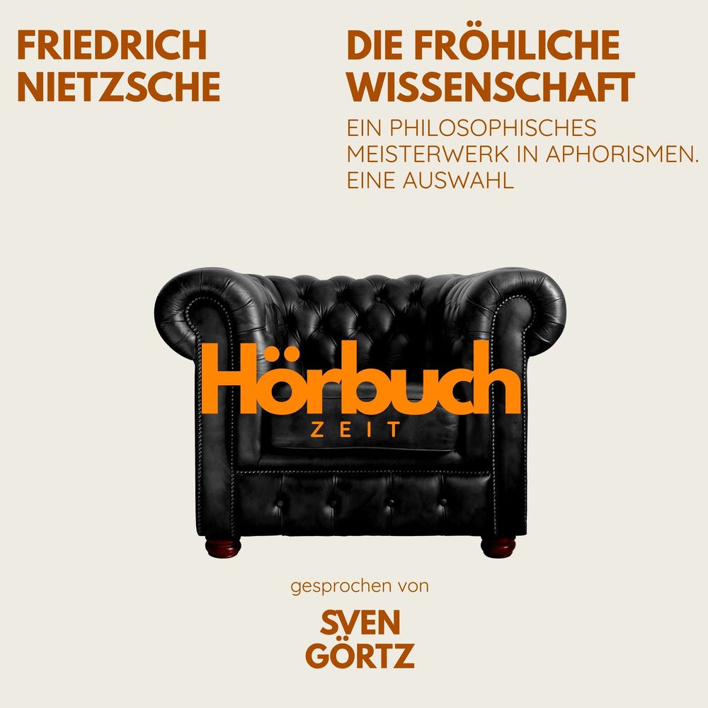 Die fröhliche Wissenschaft. Ein philosophisches Meisterwerk in Aphorismen. Eine Auswahl.
