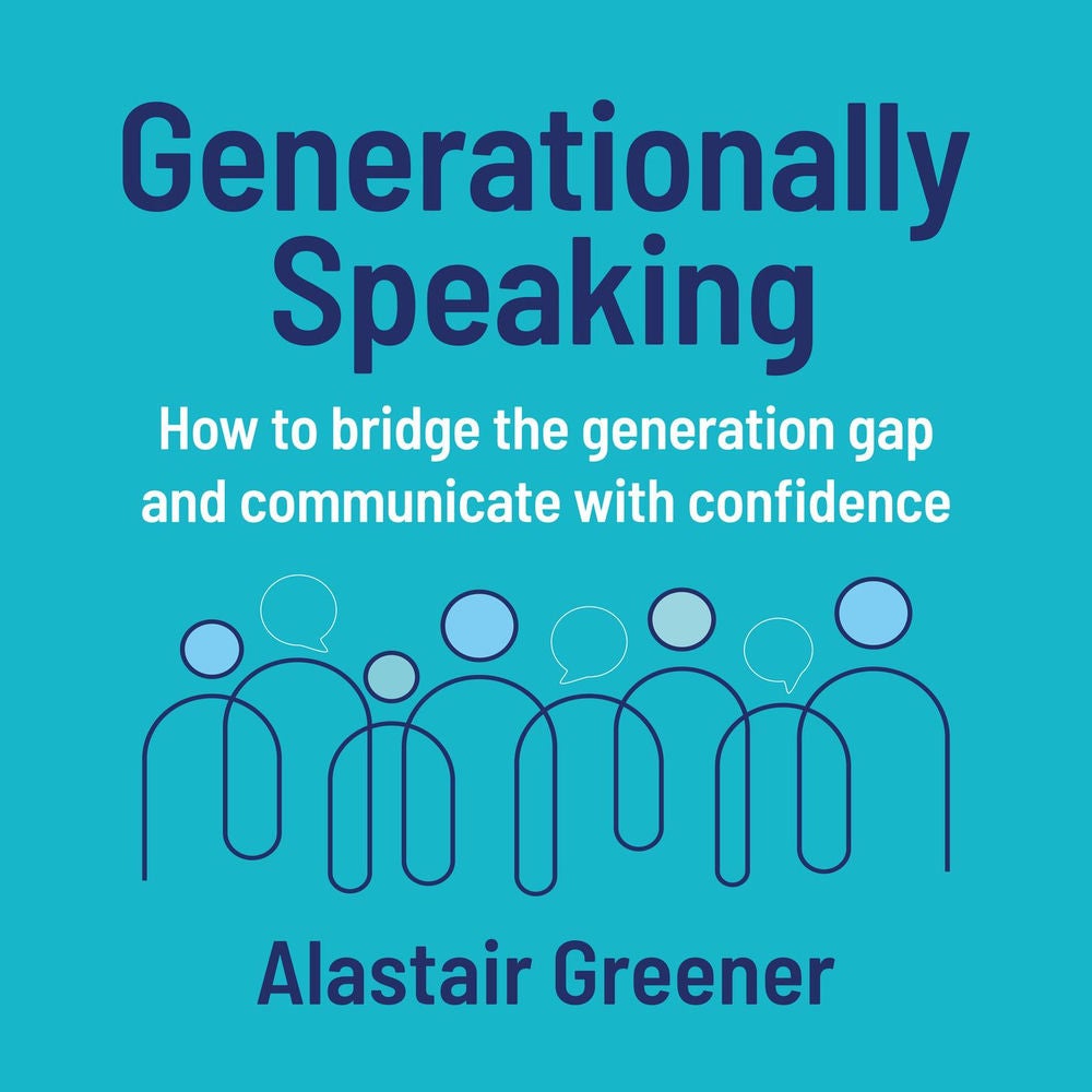 Generationally Speaking - How to bridge the generation gap and communicate with confidence
