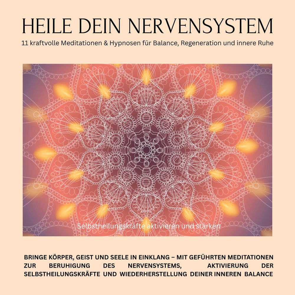 Heile dein Nervensystem – Selbstheilungskräfte aktivieren und stärken – 11 kraftvolle Meditationen & Hypnosen für Balance, Regen
