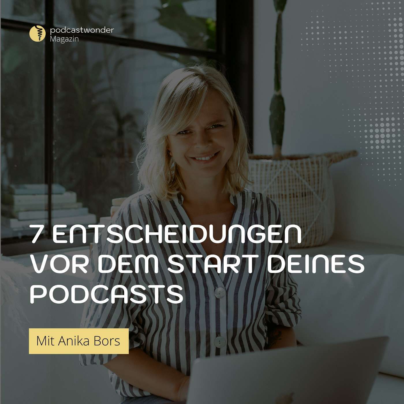 7 Entscheidungen vor dem Start deines Podcasts