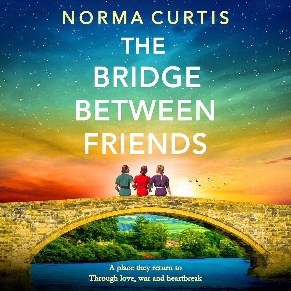 The Bridge Between Friends - A powerful and unputdownable WWII historical novel from Norma Curtis