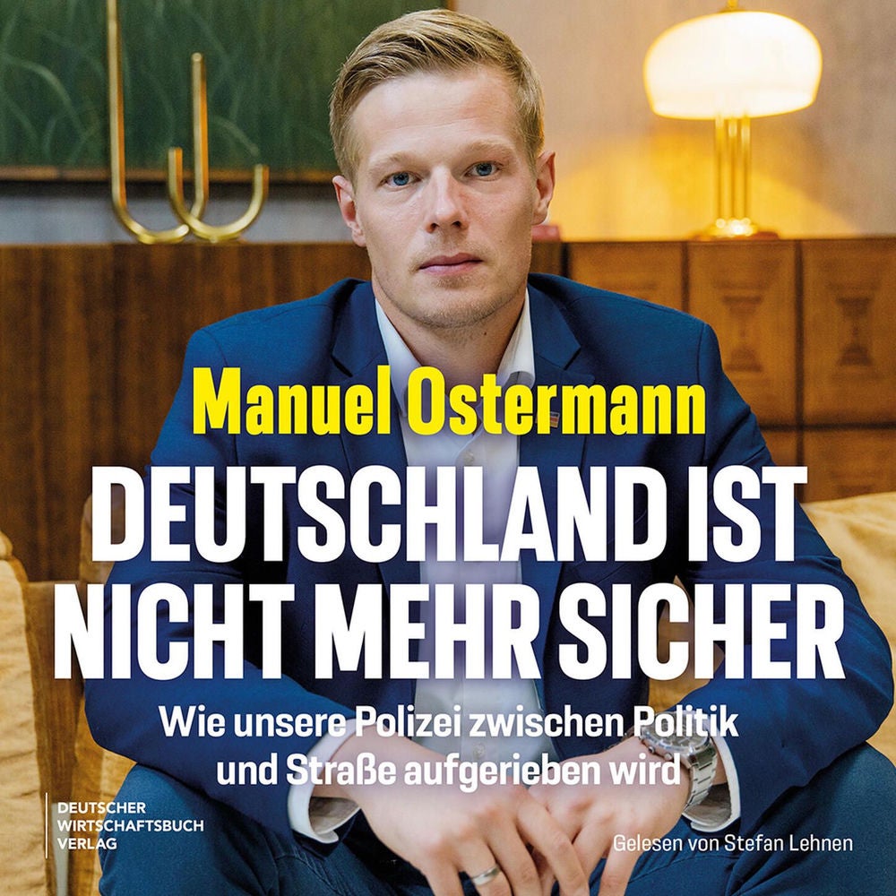 Deutschland ist nicht mehr sicher - Wie unsere Polizei zwischen Politik und Straße aufgerieben wird