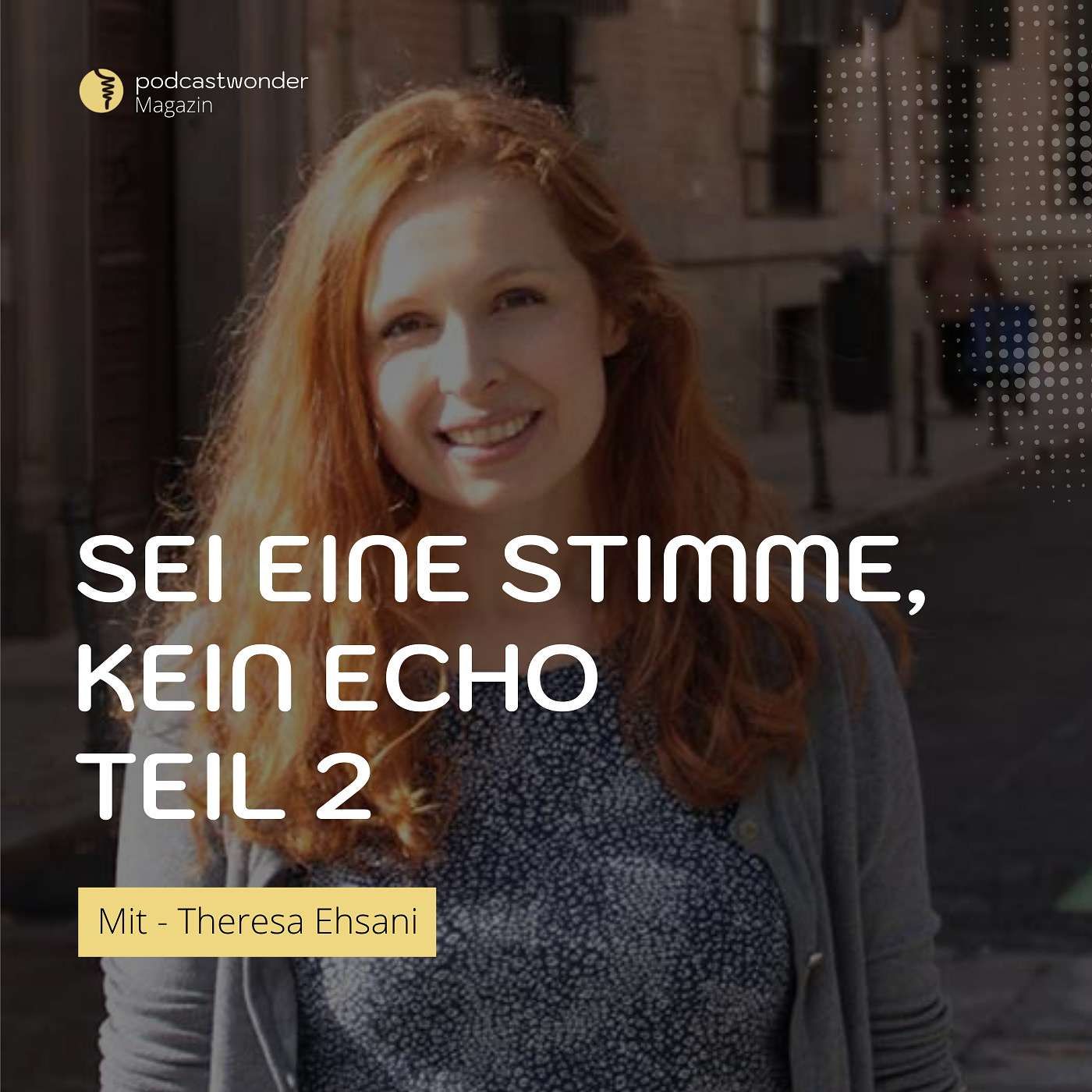 Sei eine Stimme, kein Echo | Teil 2 - Mit Theresa Ehsani