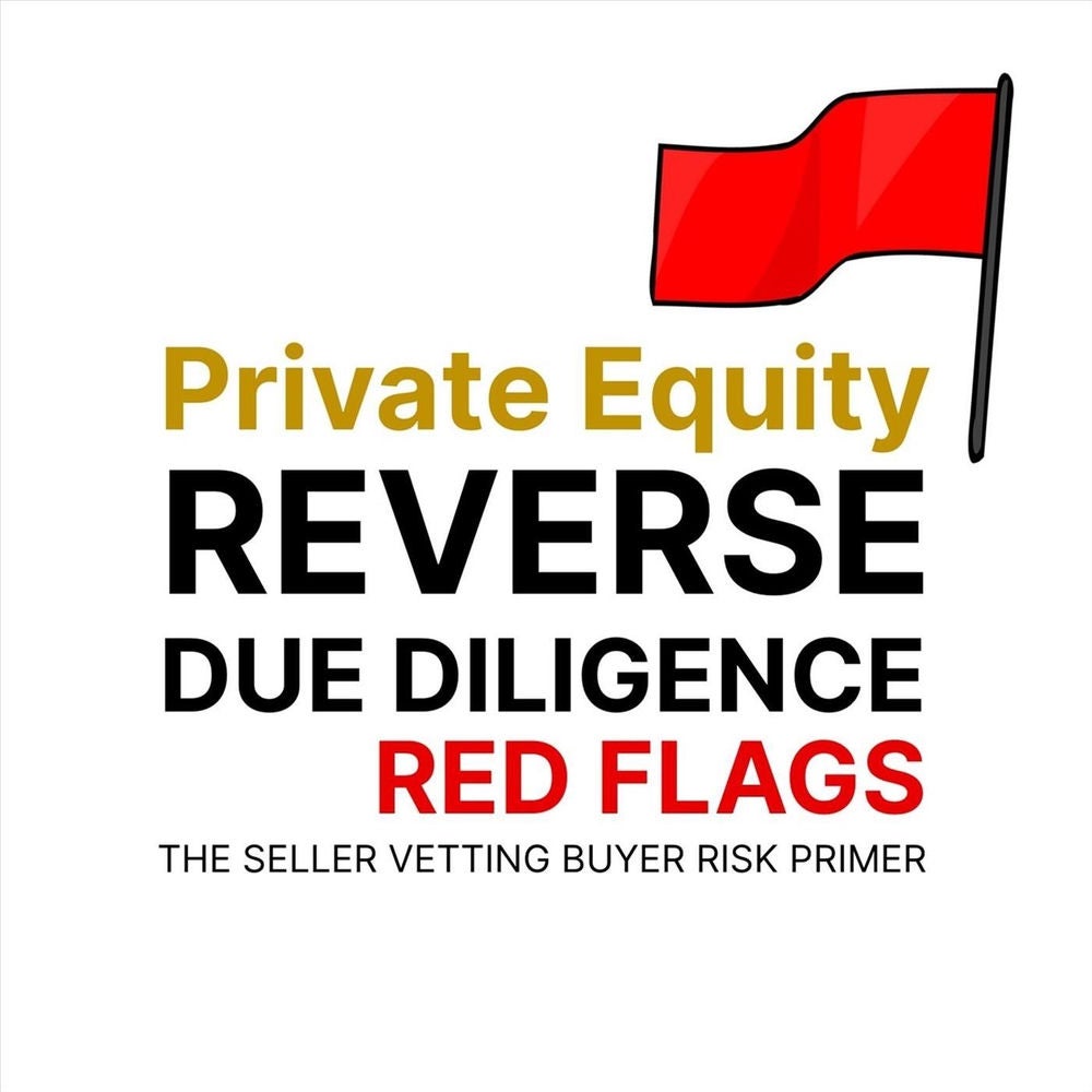 Private Equity Reverse Due Diligence Red Flags: The Seller Vetting Buyer Risk Primer