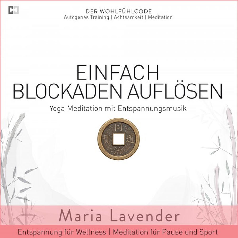 Einfach Blockaden Auflösen - Yoga Meditation mit Entspannungsmusik - Entspannung für Wellness - Meditation für Pause und
