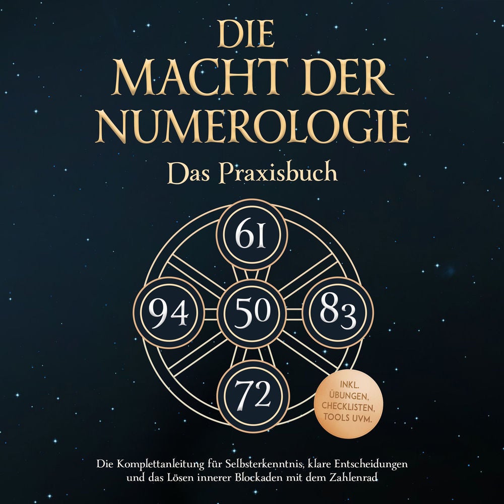 Die Macht der Numerologie - Das Praxisbuch: Die Komplettanleitung für Selbsterkenntnis, klare Entscheidungen und das Lösen innerer