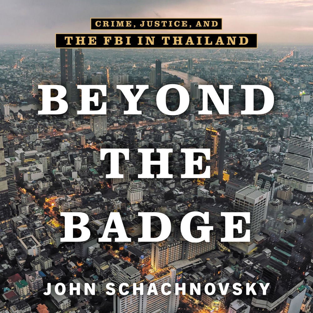 Beyond the Badge - Crime, Justice, and the FBI in Thailand