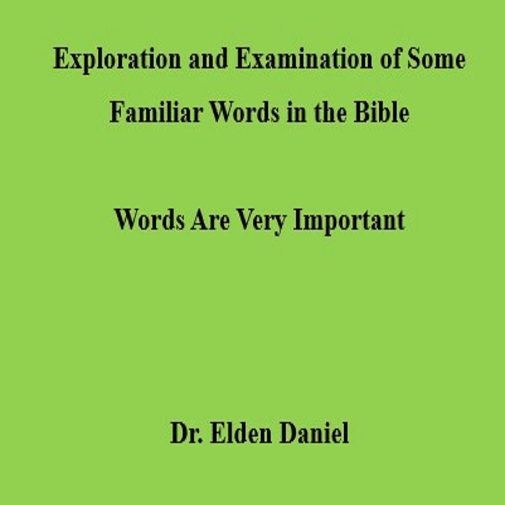 Exploration and Examination of Some Familiar Words in the Bible - Words Are Very Important