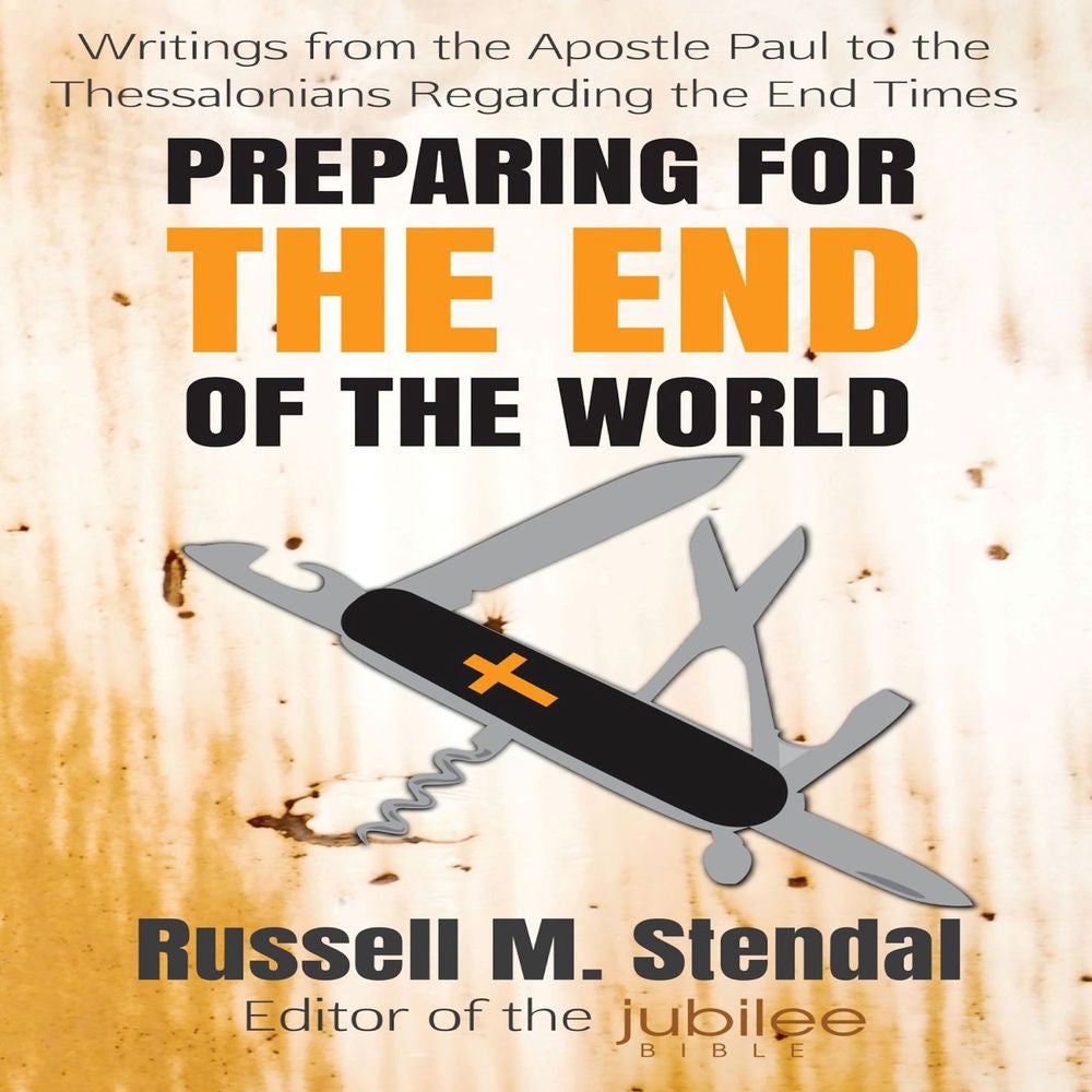 Preparing for The End of the World - Writings from the Apostle Paul to the Thessalonians Regarding the End Times