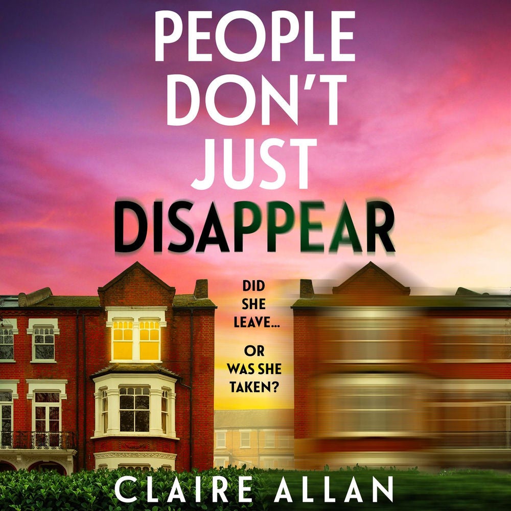 People Don't Just Disappear - A BRAND NEW gripping psychological thriller with jaw-dropping twists from Claire Allan