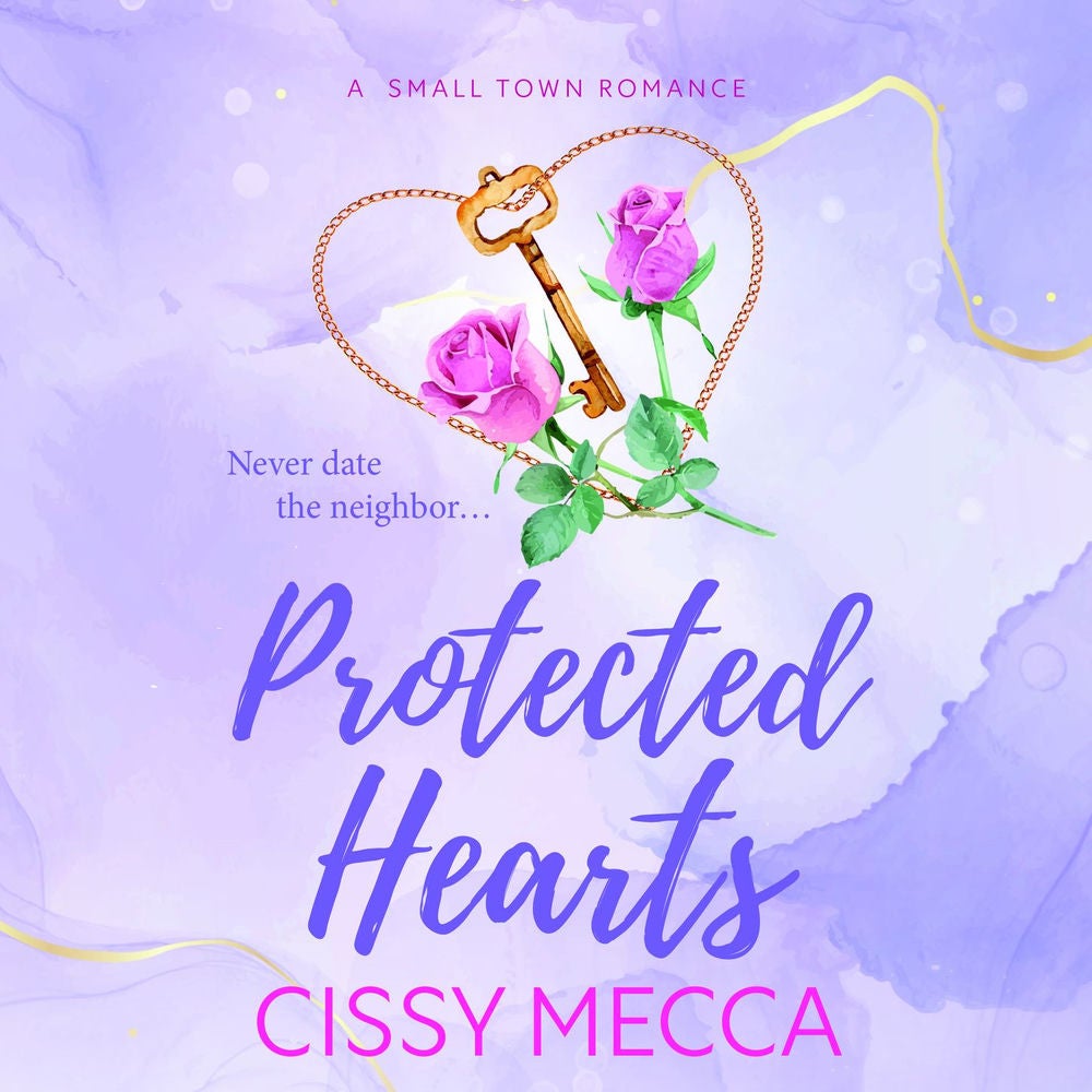 Protected Hearts - BRAND NEW friends to lovers small town romance about the one who got away from Cissy Mecca for 2025