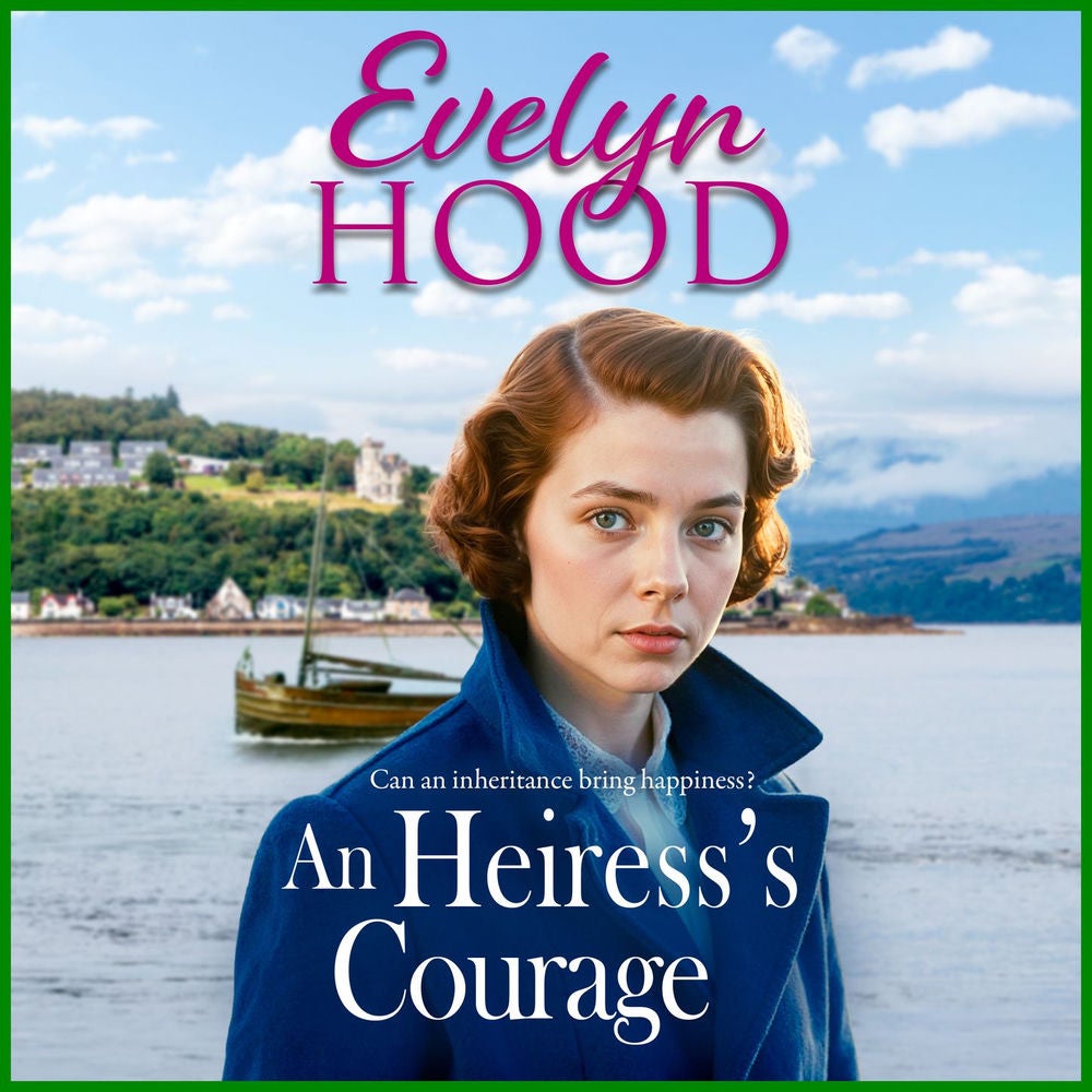An Heiress's Courage - A heartwarming Scottish saga by Sunday Times bestselling author Evelyn Hood for 2025