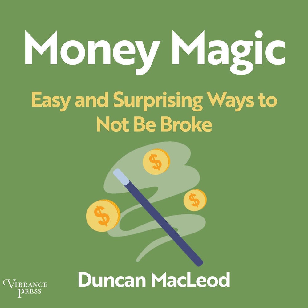 Money Magic - Easy and Surprising Ways to Not be Broke