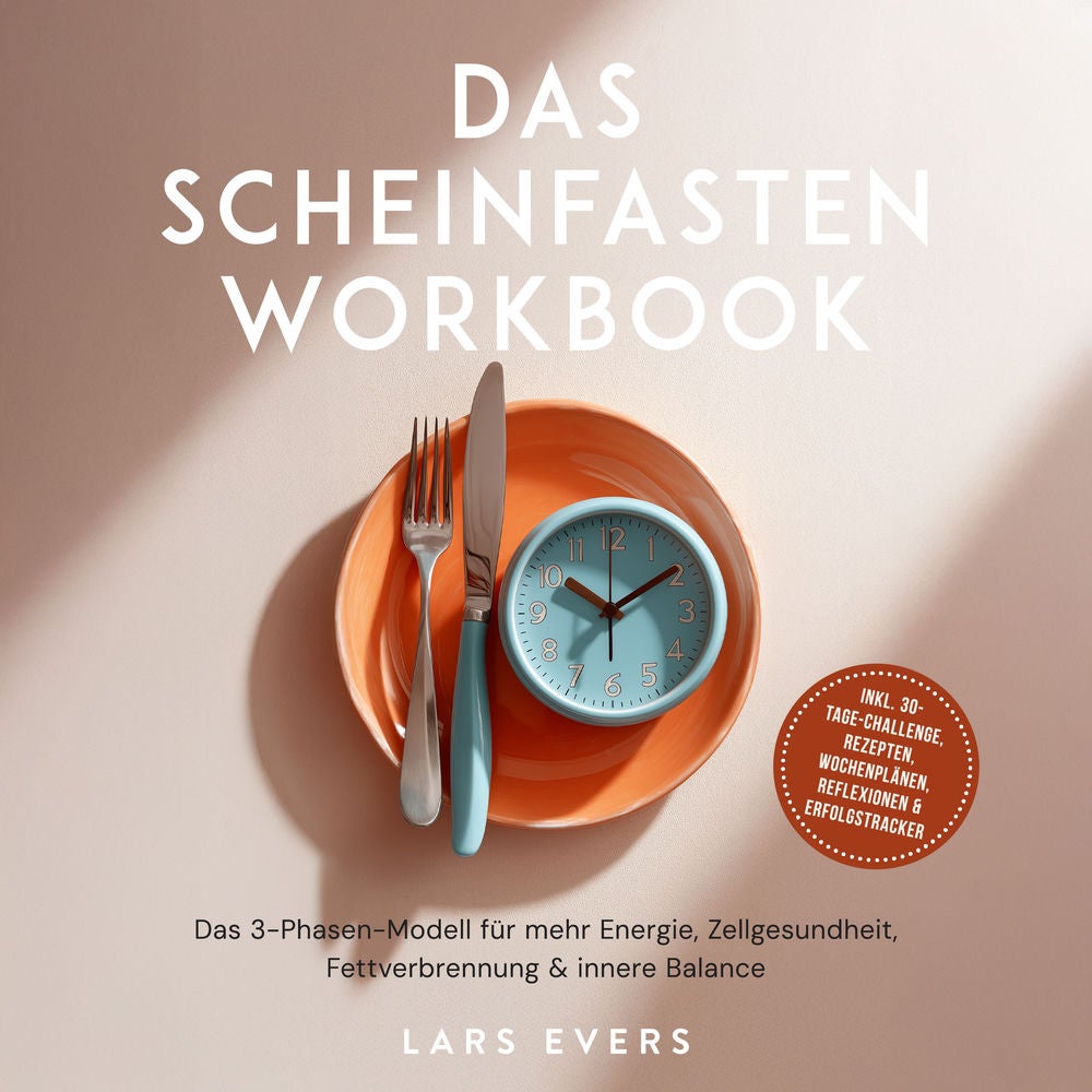 Das Scheinfasten Workbook: Das 3-Phasen-Modell für mehr Energie, Zellgesundheit, Fettverbrennung & innere Balance – inkl. 30-Tage-