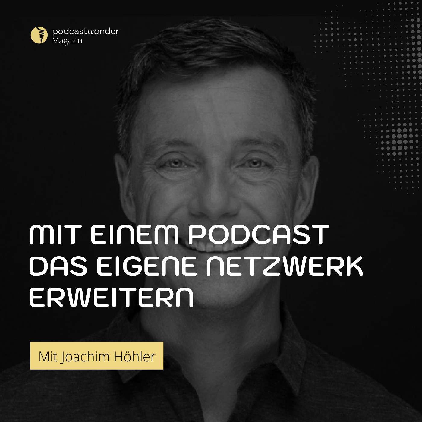 Mit einem Podcast das eigene Netzwerk erweitern - Mit Joachim Höhler | Whatidoinspiresyou