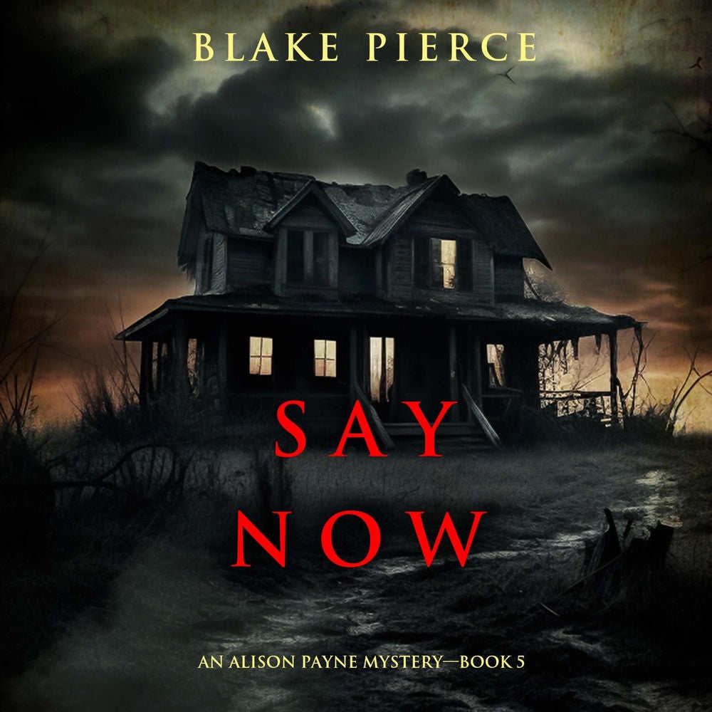 Say Now (An Alison Payne Suspense Thriller—Book Five)