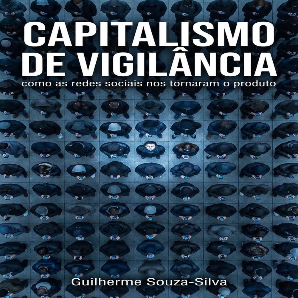 Capitalismo de vigilância: como as redes sociais nos tornaram o produto