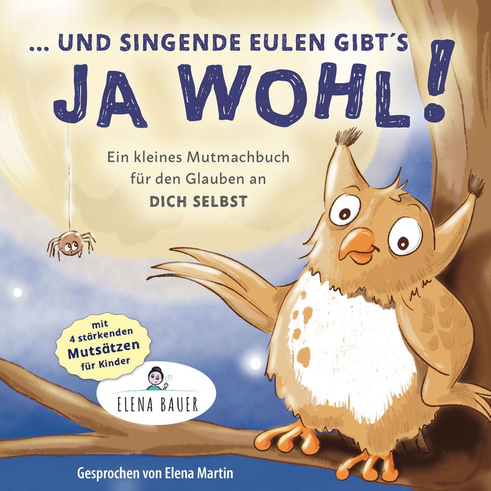 "... und singende Eulen gibts ja wohl!" Kleines Mutmachbuch für den Glauben an dich selbst - Kinder stärken