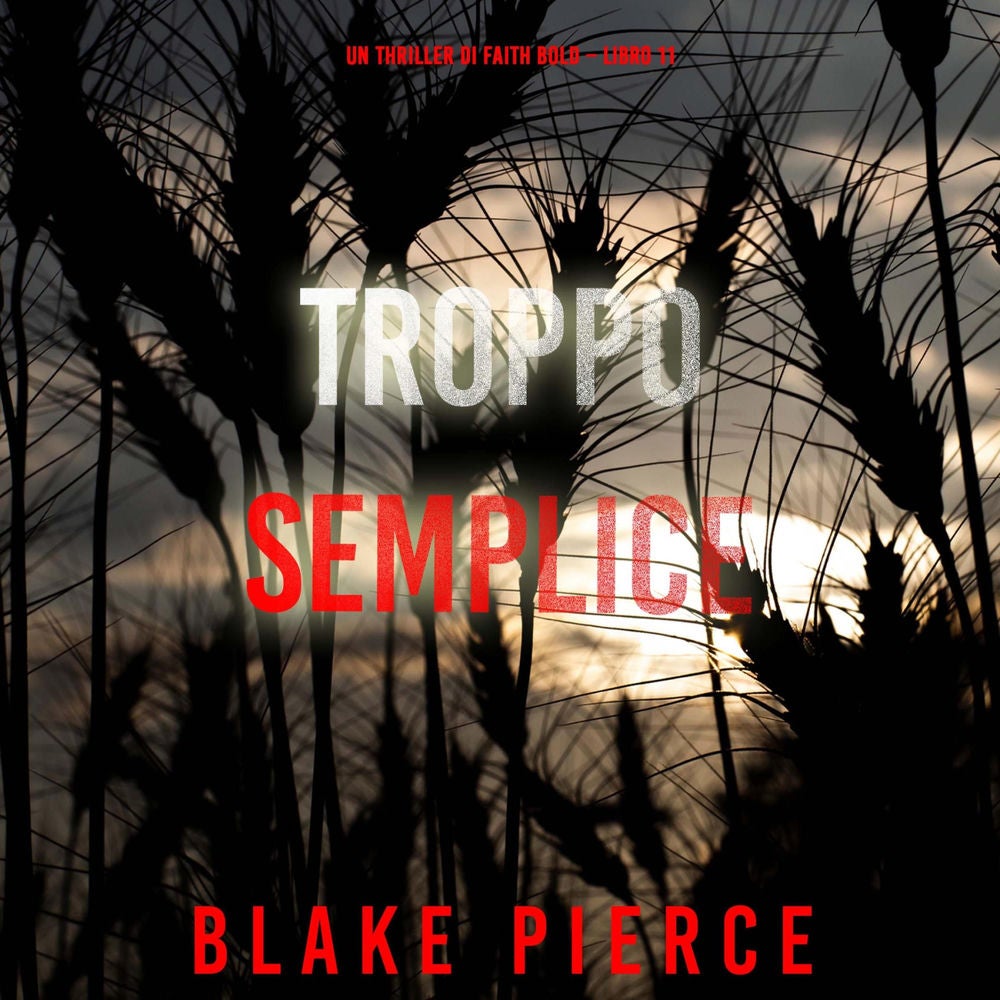 Troppo Semplice (Un Thriller di Faith Bold – Libro 11)