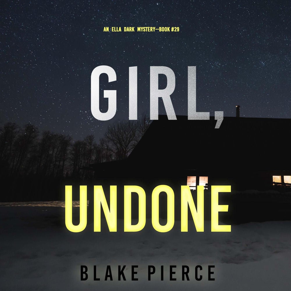 Girl, Undone (An Ella Dark FBI Suspense Thriller—Book 29)
