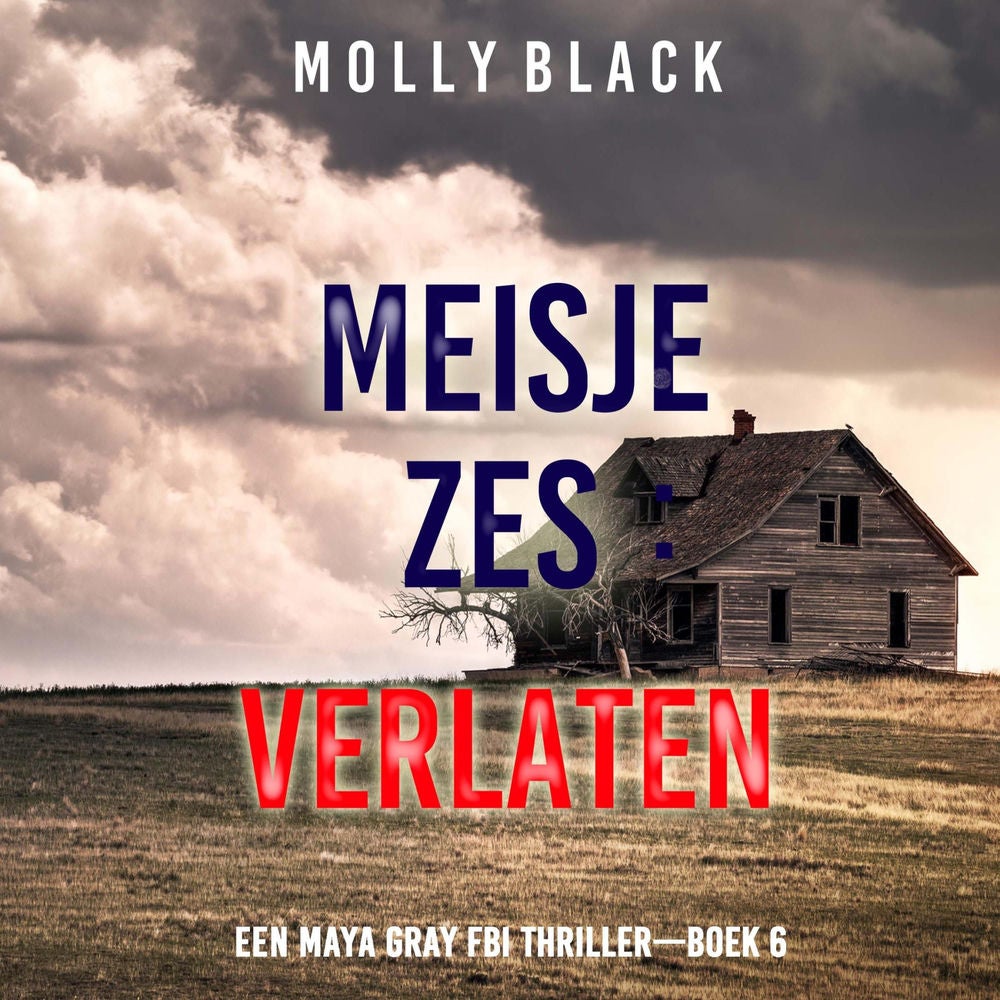 Meisje Zes: Verlaten (Een Maya Gray FBI Thriller—Boek 6)