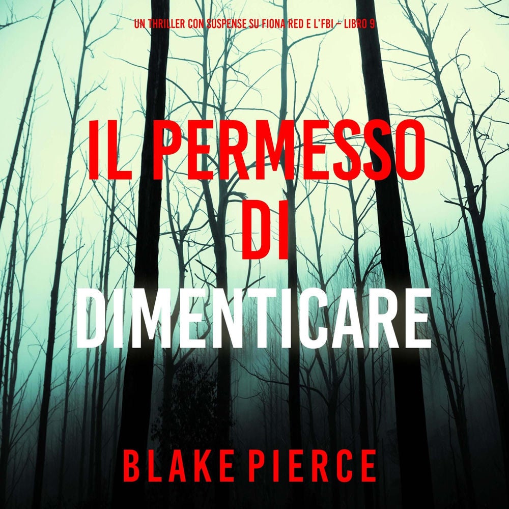 Il Permesso di Dimenticare (Un thriller con suspense su Fiona Red e l'FBI – Libro 9)