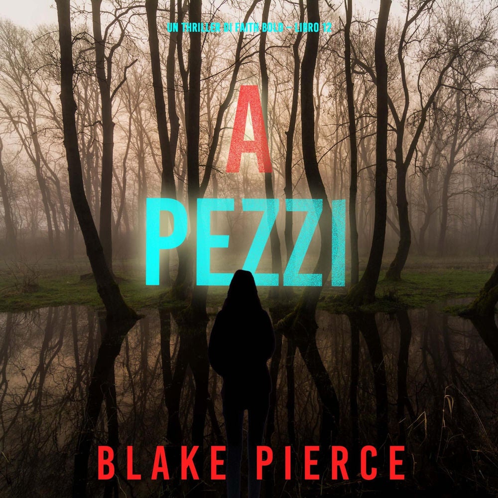 A Pezzi (Un Thriller di Faith Bold – Libro 12)