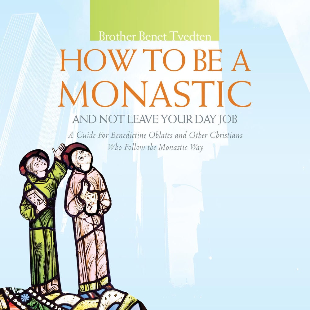 How to Be a Monastic and Not Leave Your Day Job