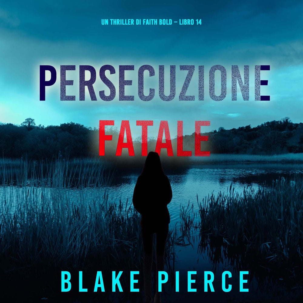 Persecuzione Fatale (Un Thriller di Faith Bold – Libro 14)